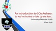 Slides from "An Introduction to SCA Archery: So You've Decided to Take Up the Bow..." UofA #116b